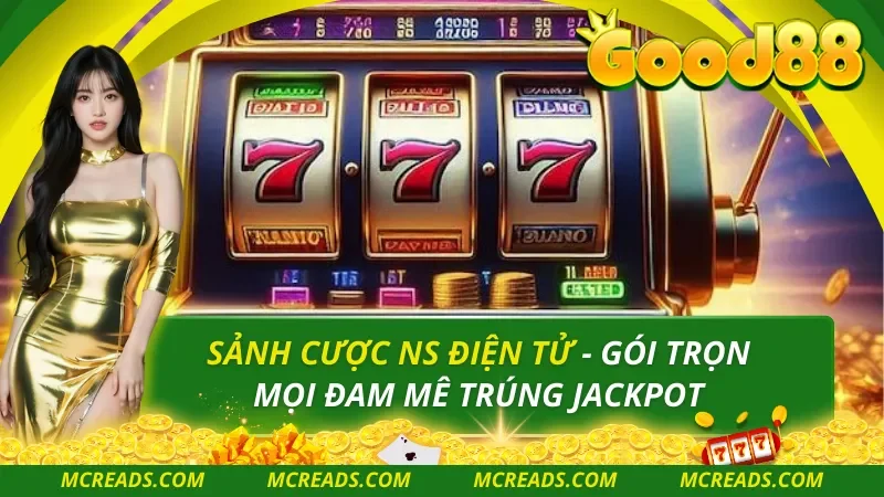 Sảnh Cược NS Điện Tử – Gói Trọn Mọi Đam Mê Trúng Jackpot