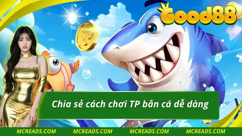 Bật mí cách chơi TP bắn cá dễ dàng cho người mới