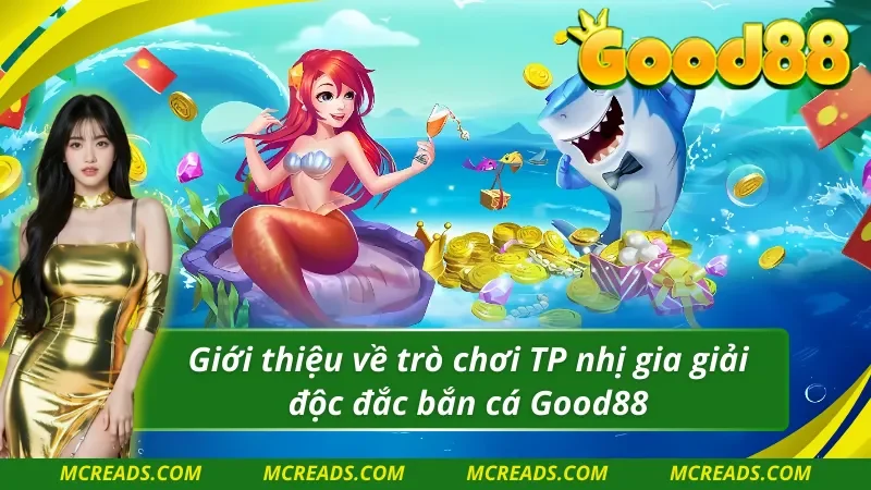 Giới thiệu về trò chơi TP nhị gia giải độc đắc bắn cá Good88
